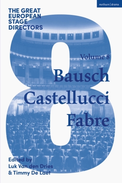 The Great European Stage Directors Volume 8 : Bausch, Castellucci, Fabre, Paperback / softback Book