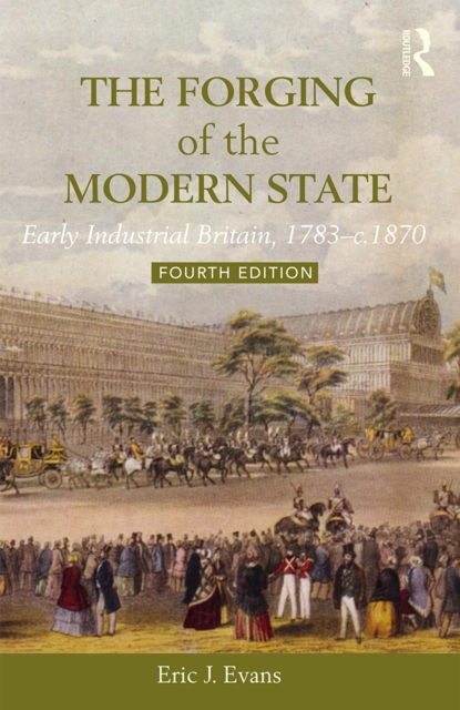 The Forging of the Modern State : Early Industrial Britain, 1783-c.1870, EPUB eBook