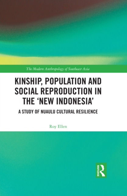 Kinship, population and social reproduction in the 'new Indonesia' : A study of Nuaulu cultural resilience, EPUB eBook