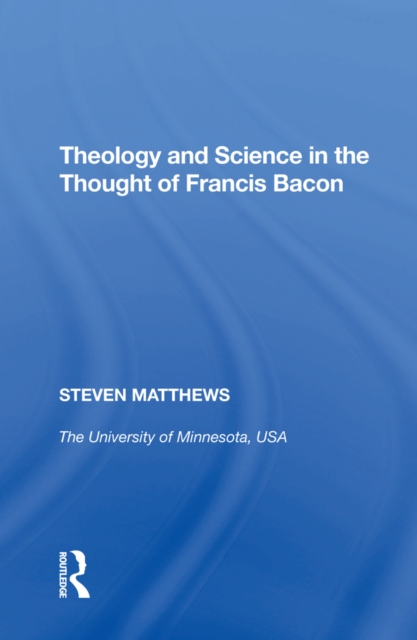 Theology and Science in the Thought of Francis Bacon, PDF eBook