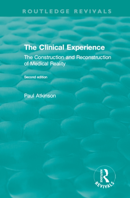 The Clinical Experience, Second edition (1997) : The Construction and Reconstrucion of Medical Reality, PDF eBook
