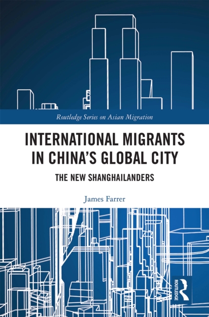 International Migrants in China's Global City : The New Shanghailanders, EPUB eBook