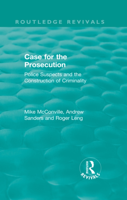 Routledge Revivals: Case for the Prosecution (1991) : Police Suspects and the Construction of Criminality, EPUB eBook