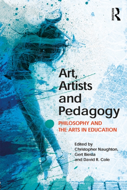 Art, Artists and Pedagogy : Philosophy and the Arts in Education, PDF eBook