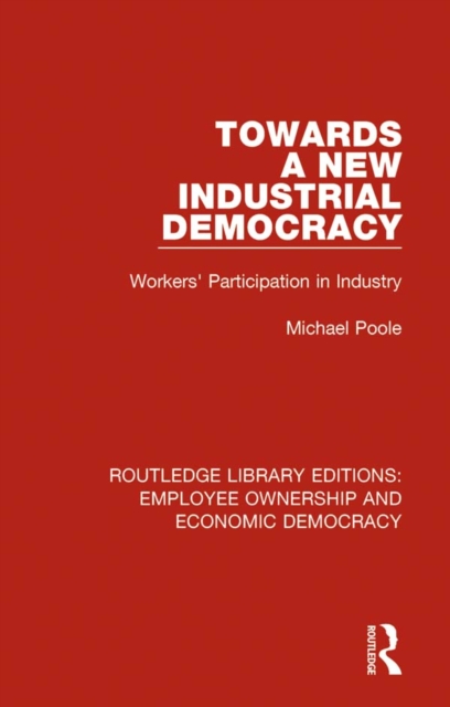 Towards a New Industrial Democracy : Workers' Participation in Industry, EPUB eBook