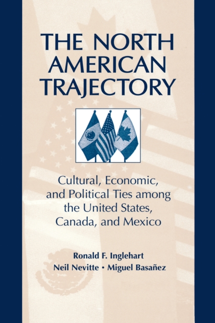 The North American Trajectory : Cultural, Economic, and Political Ties among the United States, Canada and Mexico, EPUB eBook