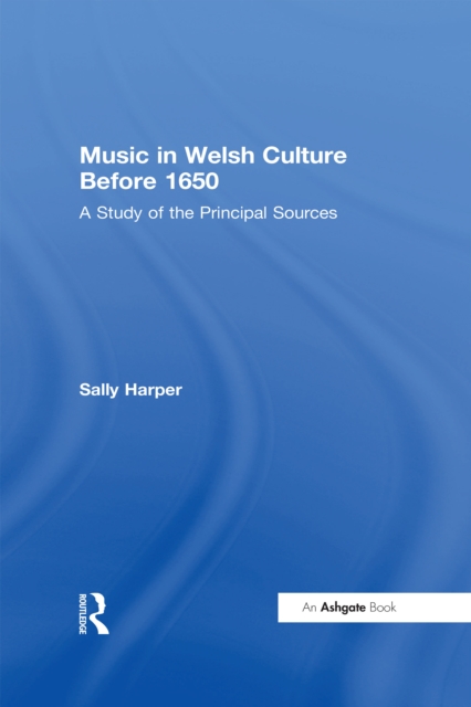 Music in Welsh Culture Before 1650 : A Study of the Principal Sources, EPUB eBook
