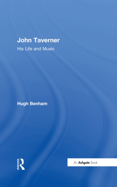 John Taverner : His Life and Music, EPUB eBook