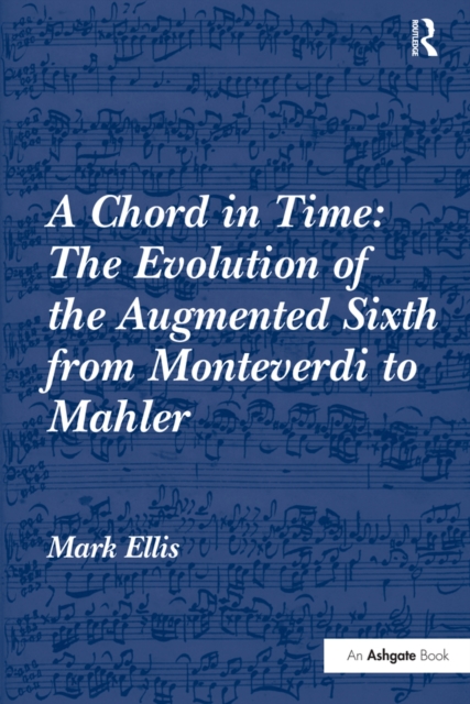 A Chord in Time: The Evolution of the Augmented Sixth from Monteverdi to Mahler, PDF eBook