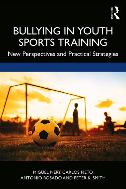 Bullying in Youth Sports Training : New perspectives and practical strategies, EPUB eBook