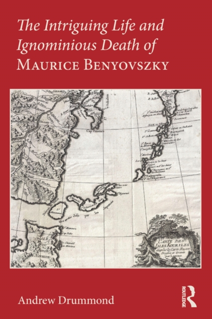 The Intriguing Life and Ignominious Death of Maurice Benyovszky, PDF eBook