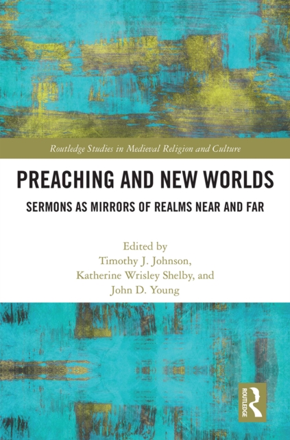 Preaching and New Worlds : Sermons as Mirrors of Realms Near and Far, PDF eBook