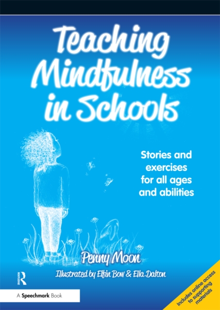 Teaching Mindfulness in Schools : Stories and Exercises for All Ages and Abilities, PDF eBook