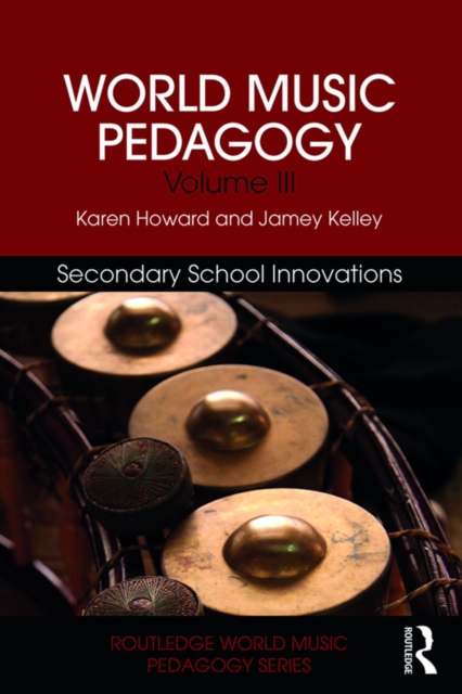 World Music Pedagogy, Volume III: Secondary School Innovations, PDF eBook