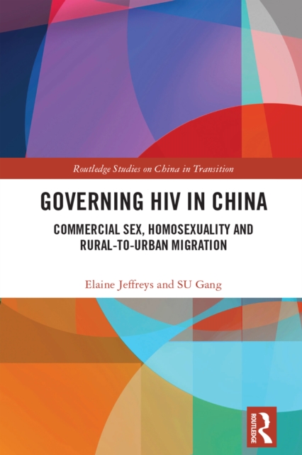 Governing HIV in China : Commercial Sex, Homosexuality and Rural-to-Urban Migration, EPUB eBook