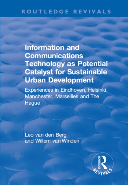 Information and Communications Technology as Potential Catalyst for Sustainable Urban Development : Experiences in Eindhoven, Helsinki, Manchester, Marseilles and The Hague, PDF eBook