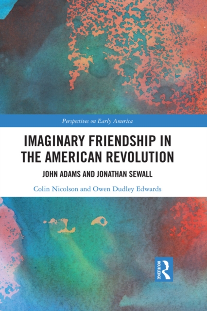 Imaginary Friendship in the American Revolution : John Adams and Jonathan Sewall, EPUB eBook
