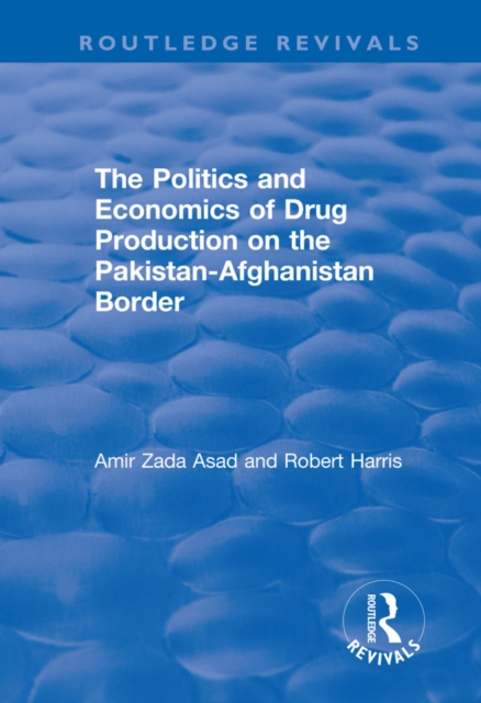The Politics and Economics of Drug Production on the Pakistan-Afghanistan Border, PDF eBook