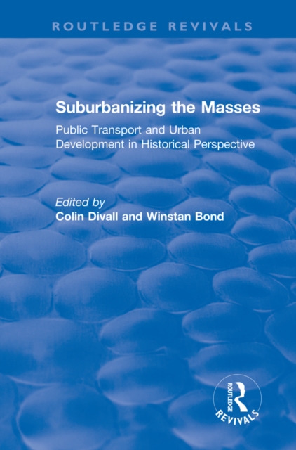 Suburbanizing the Masses : Public Transport and Urban Development in Historical Perspective, EPUB eBook