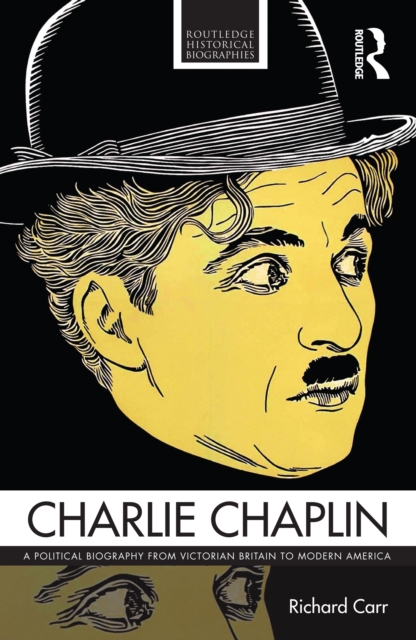 Charlie Chaplin : A Political Biography from Victorian Britain to Modern America, PDF eBook