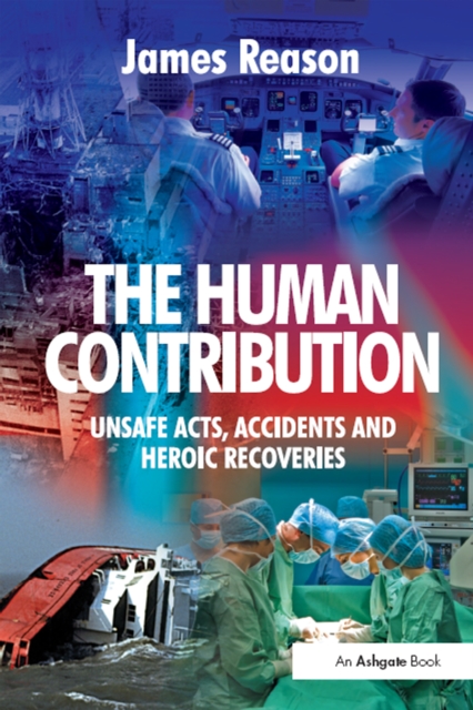 The Human Contribution : Unsafe Acts, Accidents and Heroic Recoveries, EPUB eBook
