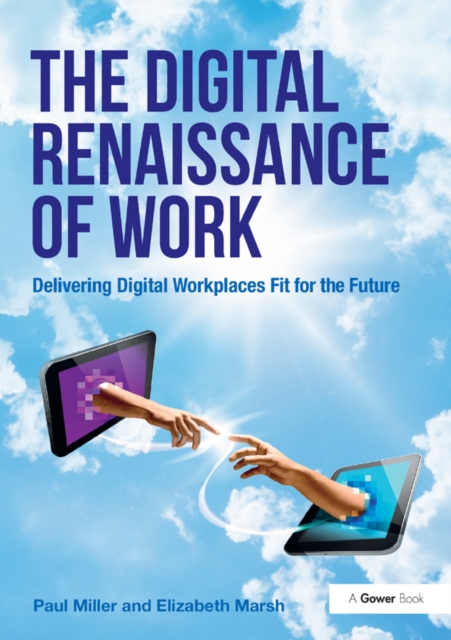The Digital Renaissance of Work : Delivering Digital Workplaces Fit for the Future, PDF eBook
