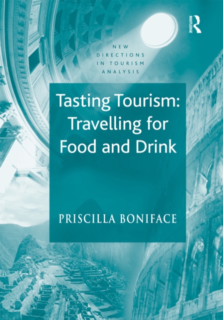 Tasting Tourism: Travelling for Food and Drink, PDF eBook