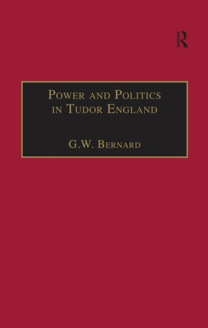 Power and Politics in Tudor England : Essays by G.W. Bernard, EPUB eBook