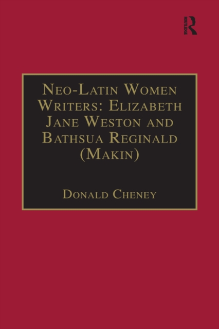 Neo-Latin Women Writers: Elizabeth Jane Weston and Bathsua Reginald (Makin) : Printed Writings 1500-1640: Series I, Part Two, Volume 7, PDF eBook