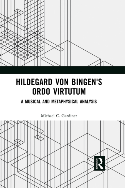 Hildegard von Bingen's Ordo Virtutum : A Musical and Metaphysical Analysis, PDF eBook