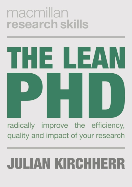 The Lean PhD : Radically Improve the Efficiency, Quality and Impact of Your Research, Paperback / softback Book