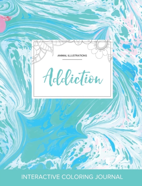 Adult Coloring Journal : Addiction (Animal Illustrations, Turquoise Marble), Paperback / softback Book