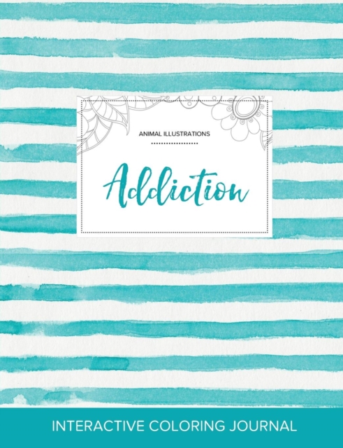 Adult Coloring Journal : Addiction (Animal Illustrations, Turquoise Stripes), Paperback / softback Book