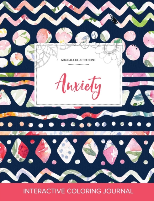 Adult Coloring Journal : Anxiety (Mandala Illustrations, Tribal Floral), Paperback / softback Book