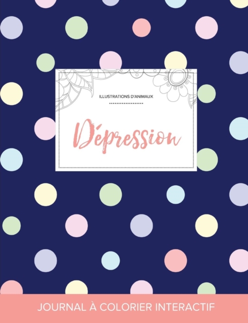 Journal de Coloration Adulte : Depression (Illustrations D'Animaux, Pois), Paperback / softback Book