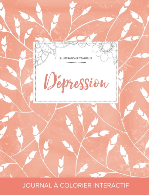 Journal de Coloration Adulte : Depression (Illustrations D'Animaux, Coquelicots Peche), Paperback / softback Book