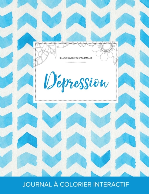 Journal de Coloration Adulte : Depression (Illustrations D'Animaux, Chevron Aquarelle), Paperback / softback Book