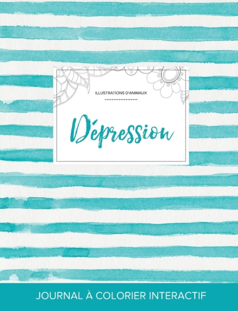 Journal de Coloration Adulte : Depression (Illustrations D'Animaux, Rayures Turquoise), Paperback / softback Book