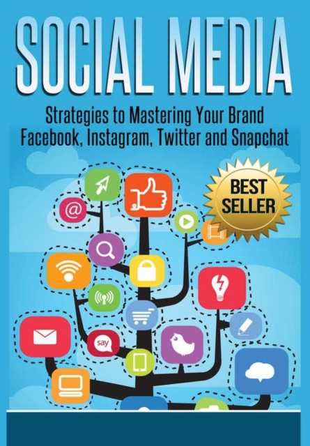Social Media: Strategies to Mastering Your Brand- Facebook, Instagram, Twitter and Snapchat, Hardback Book