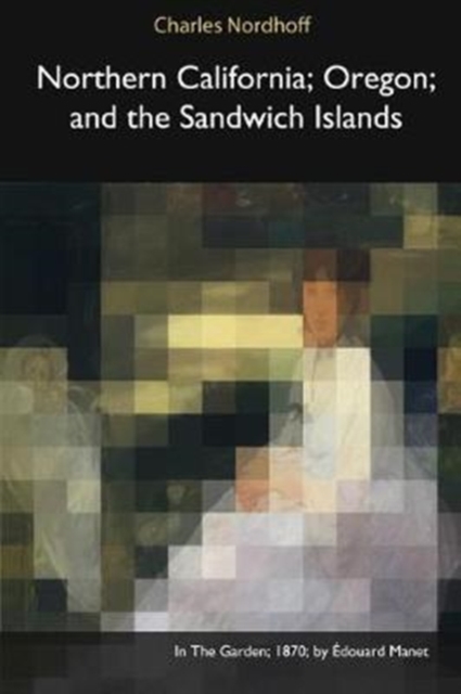 Northern California, Oregon, and the Sandwich Islands, Paperback Book
