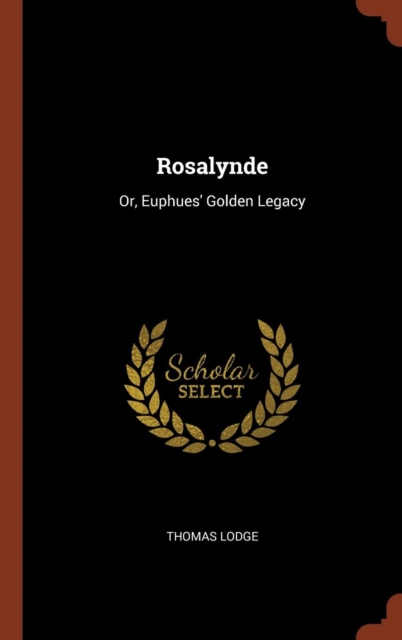Rosalynde : Or, Euphues' Golden Legacy, Hardback Book
