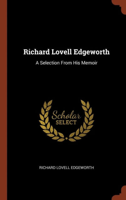 Richard Lovell Edgeworth : A Selection from His Memoir, Hardback Book