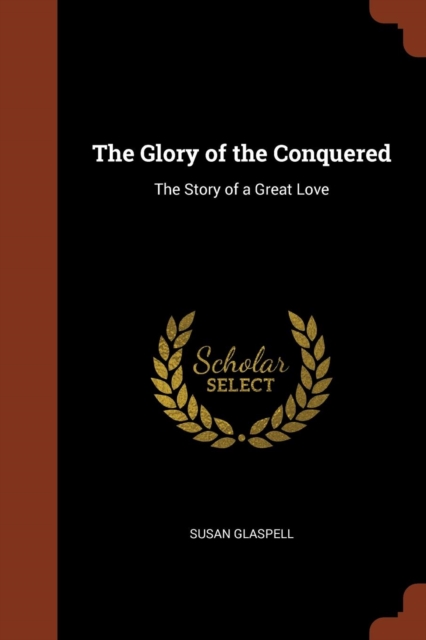 The Glory of the Conquered : The Story of a Great Love, Paperback / softback Book