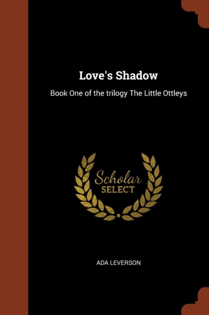 Love's Shadow : Book One of the Trilogy the Little Ottleys, Paperback / softback Book