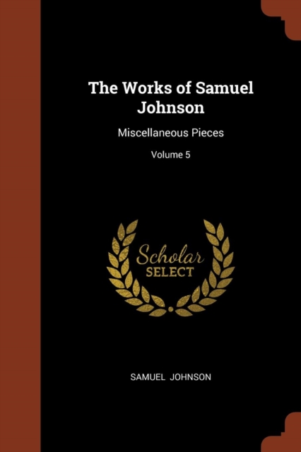The Works of Samuel Johnson : Miscellaneous Pieces; Volume 5, Paperback / softback Book