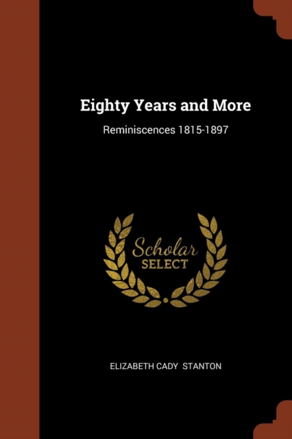 Eighty Years and More : Reminiscences 1815-1897, Paperback / softback Book