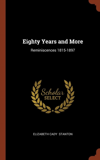 Eighty Years and More : Reminiscences 1815-1897, Hardback Book