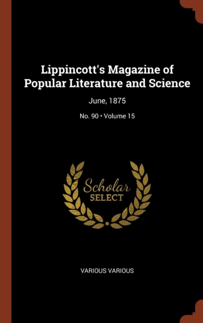 Lippincott's Magazine of Popular Literature and Science : June, 1875; Volume 15; No. 90, Hardback Book