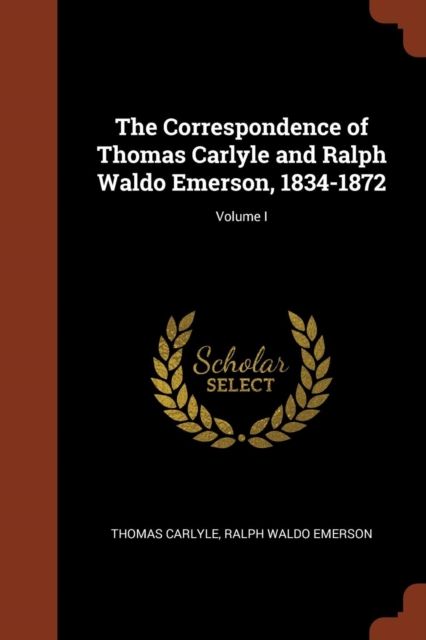 The Correspondence of Thomas Carlyle and Ralph Waldo Emerson, 1834-1872; Volume I, Paperback / softback Book