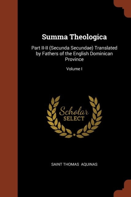 Summa Theologica : Part II-II (Secunda Secundae) Translated by Fathers of the English Dominican Province; Volume I, Paperback / softback Book